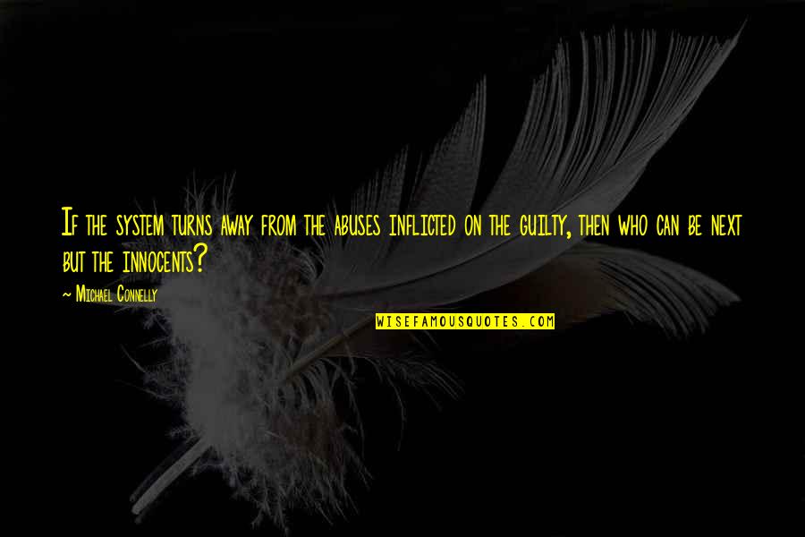 Beklenen Necip Quotes By Michael Connelly: If the system turns away from the abuses Beklenen Necip Quotes By Michael Connelly: If the system turns away from the abuses