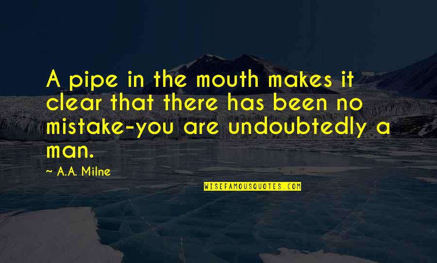 Beklenti Deger Quotes By A.A. Milne: A pipe in the mouth makes it clear