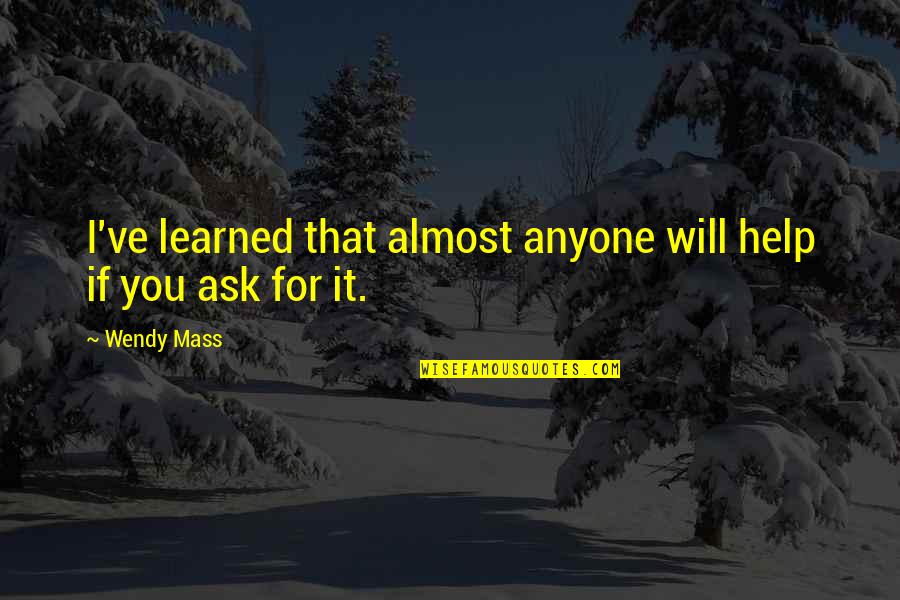 Beklenti Deger Quotes By Wendy Mass: I've learned that almost anyone will help if