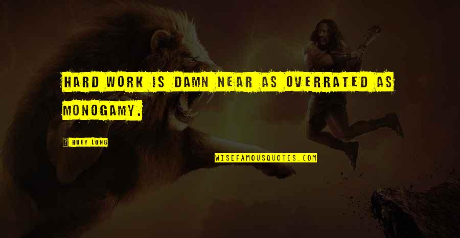 Beklentisiz Quotes By Huey Long: Hard work is damn near as overrated as Beklentisiz Quotes By Huey Long: Hard work is damn near as overrated as