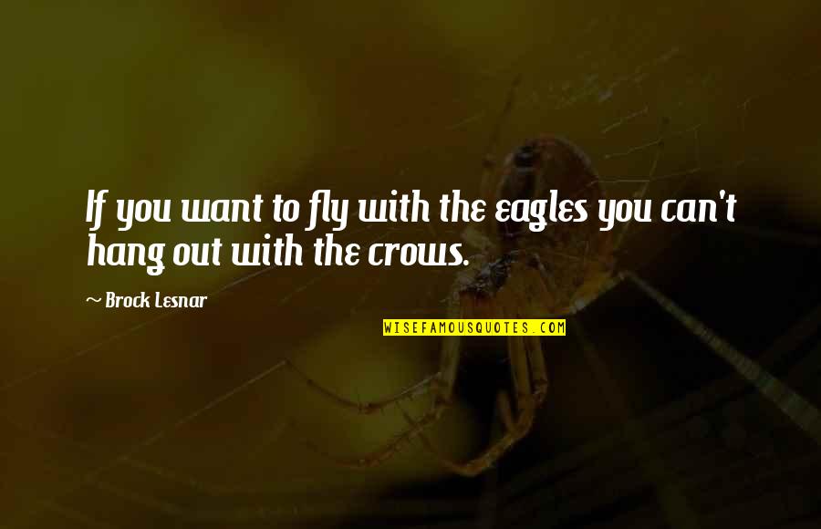 Bekler La Quotes By Brock Lesnar: If you want to fly with the eagles