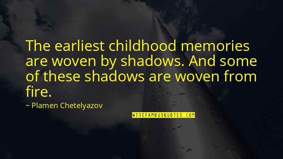 Bekler La Quotes By Plamen Chetelyazov: The earliest childhood memories are woven by shadows.