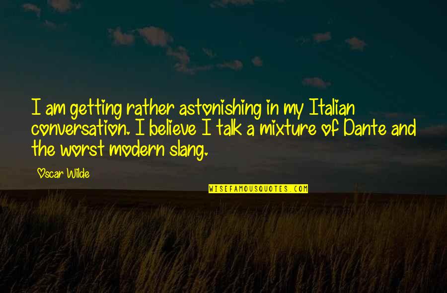 Beklert Quotes By Oscar Wilde: I am getting rather astonishing in my Italian