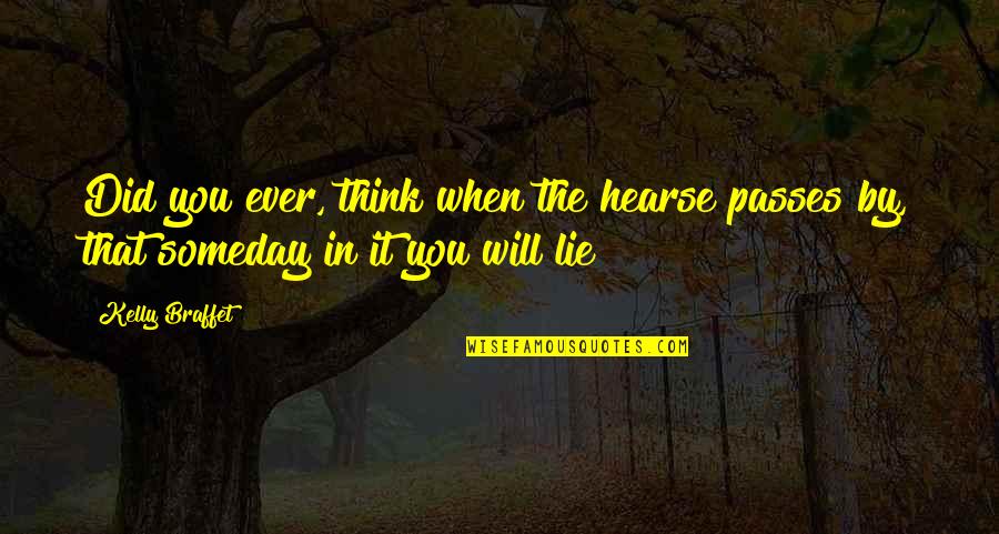 Bekleyenler I In Quotes By Kelly Braffet: Did you ever, think when the hearse passes