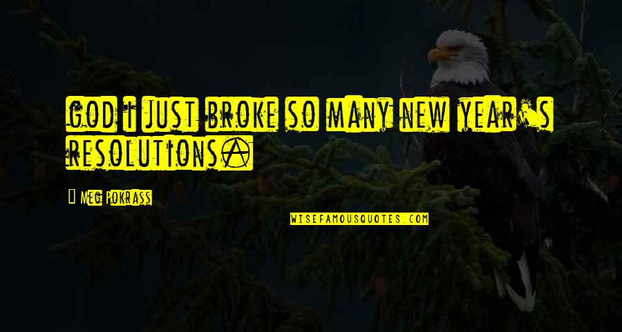 Bekliyorum Hadi Quotes By Meg Pokrass: god i just broke so many new year's
