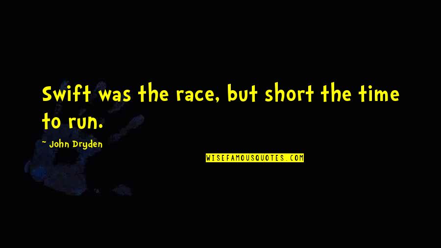 Bekliyorum Pusuda Quotes By John Dryden: Swift was the race, but short the time Bekliyorum Pusuda Quotes By John Dryden: Swift was the race, but short the time