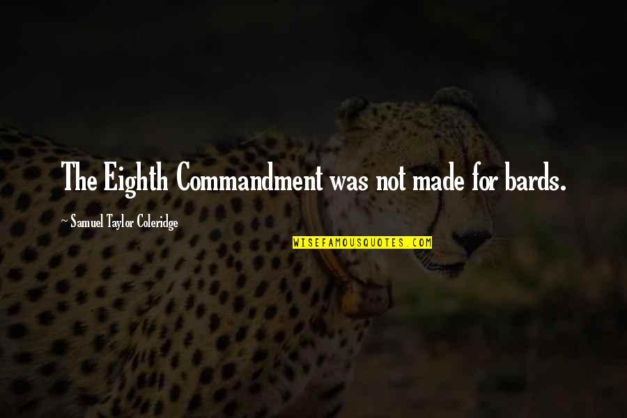 Bekliyorum Pusuda Quotes By Samuel Taylor Coleridge: The Eighth Commandment was not made for bards. Bekliyorum Pusuda Quotes By Samuel Taylor Coleridge: The Eighth Commandment was not made for bards.