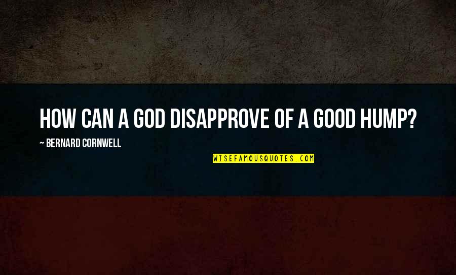 Bekoff Brasil Quotes By Bernard Cornwell: How can a god disapprove of a good