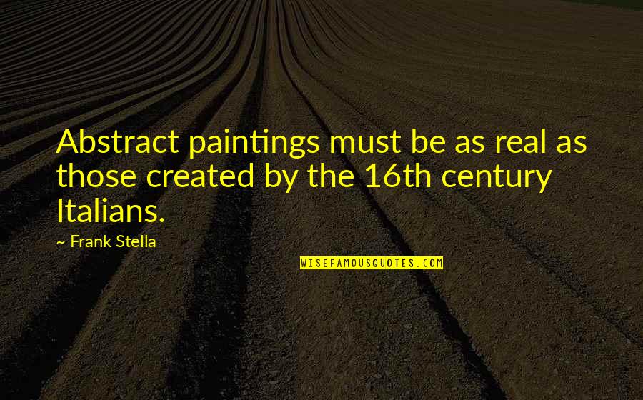 Bekoff Brasil Quotes By Frank Stella: Abstract paintings must be as real as those