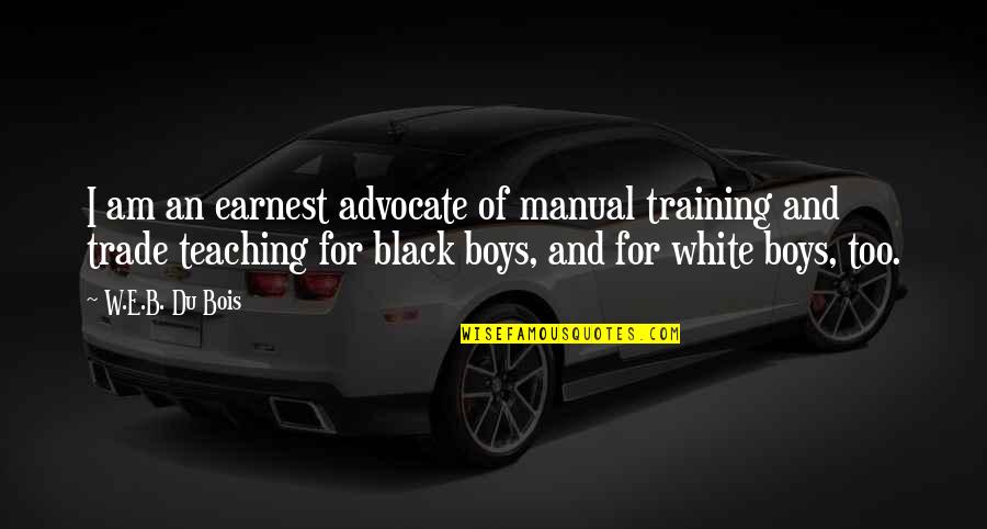 Bektash Quotes By W.E.B. Du Bois: I am an earnest advocate of manual training
