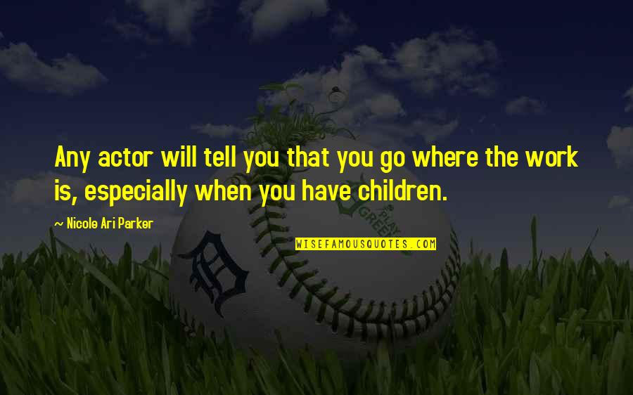 Bektemir Melikuzievs Age Quotes By Nicole Ari Parker: Any actor will tell you that you go