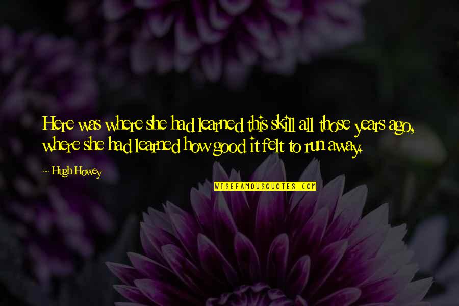Bektesevic Motorcycle Quotes By Hugh Howey: Here was where she had learned this skill