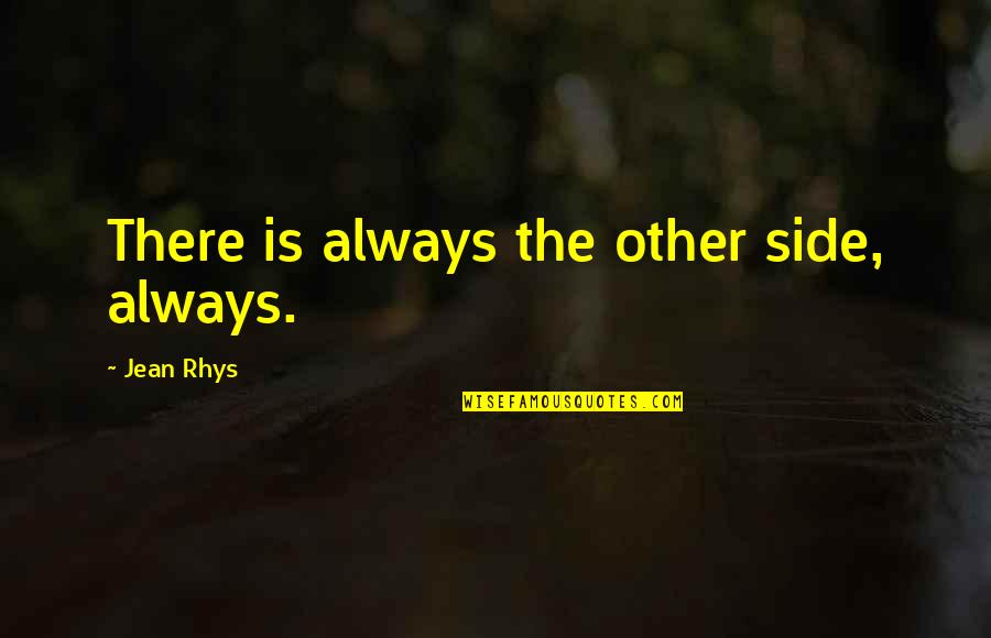 Bektesevic Motorcycle Quotes By Jean Rhys: There is always the other side, always.