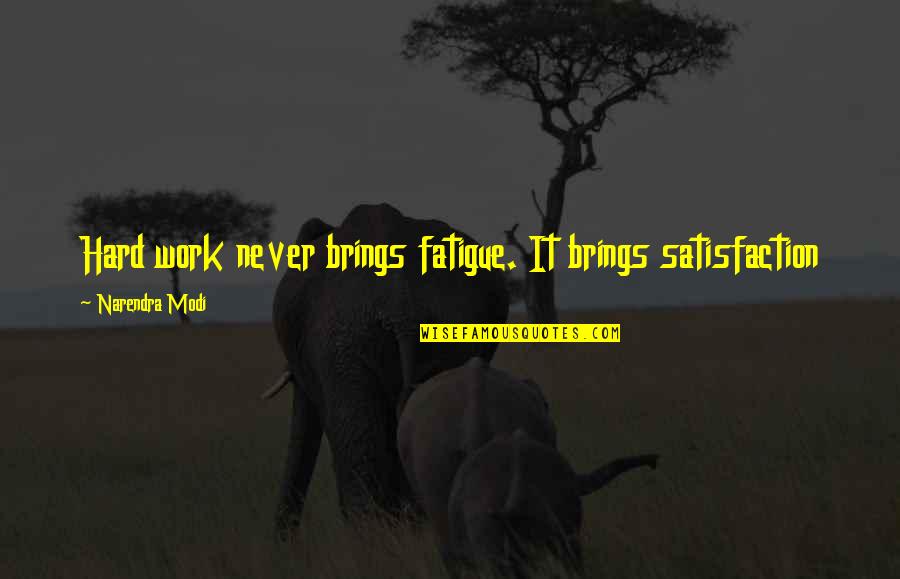 Bektesevic Motorcycle Quotes By Narendra Modi: Hard work never brings fatigue. It brings satisfaction