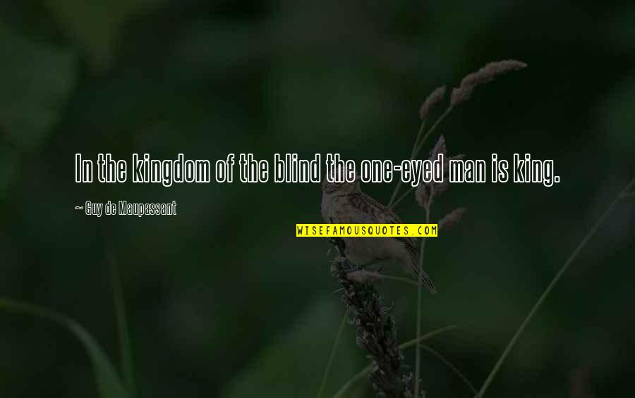 Bel Ami Guy De Maupassant Quotes By Guy De Maupassant: In the kingdom of the blind the one-eyed Bel Ami Guy De Maupassant Quotes By Guy De Maupassant: In the kingdom of the blind the one-eyed