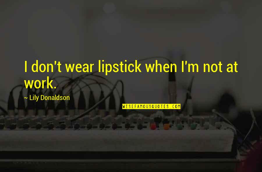 Bel Ami Guy De Maupassant Quotes By Lily Donaldson: I don't wear lipstick when I'm not at