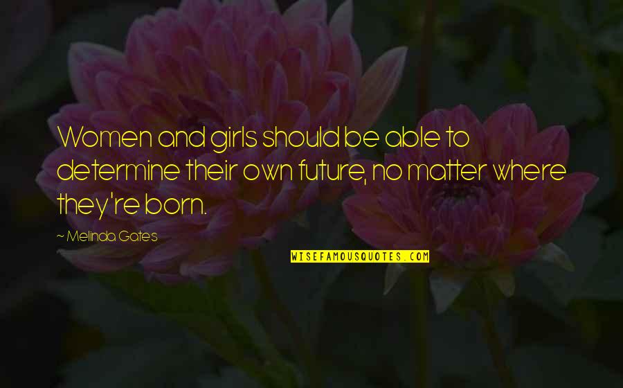 Bel Ami Guy De Maupassant Quotes By Melinda Gates: Women and girls should be able to determine Bel Ami Guy De Maupassant Quotes By Melinda Gates: Women and girls should be able to determine