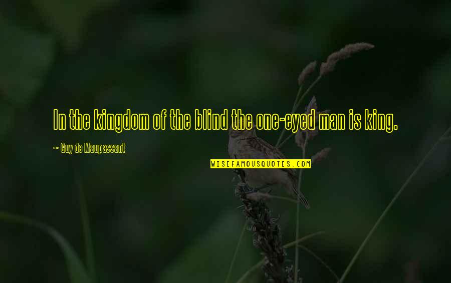 Bel Ami Quotes By Guy De Maupassant: In the kingdom of the blind the one-eyed