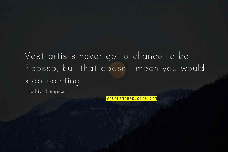 Bel Canto Important Quotes By Teddy Thompson: Most artists never get a chance to be