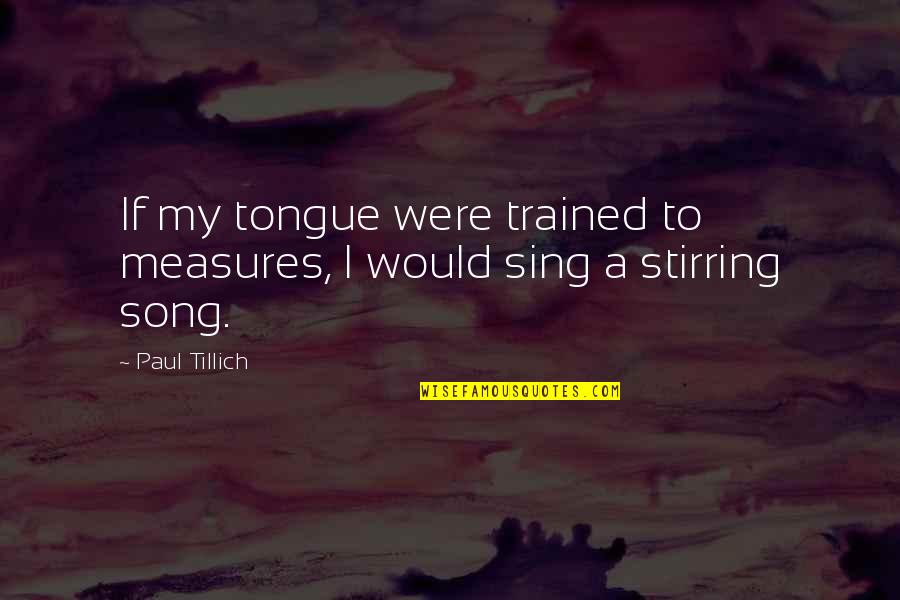 Bel Ikali Manken Marisa Papen Quotes By Paul Tillich: If my tongue were trained to measures, I