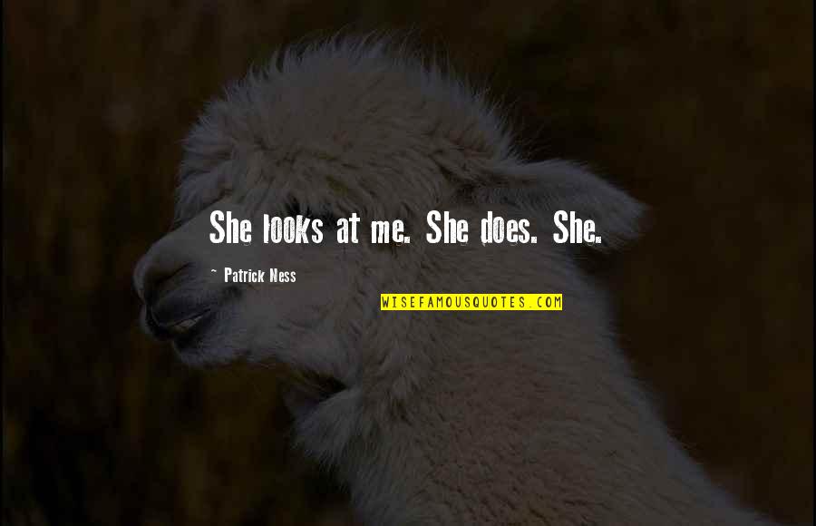Bela Dimitrescu Quotes By Patrick Ness: She looks at me. She does. She. Bela Dimitrescu Quotes By Patrick Ness: She looks at me. She does. She.