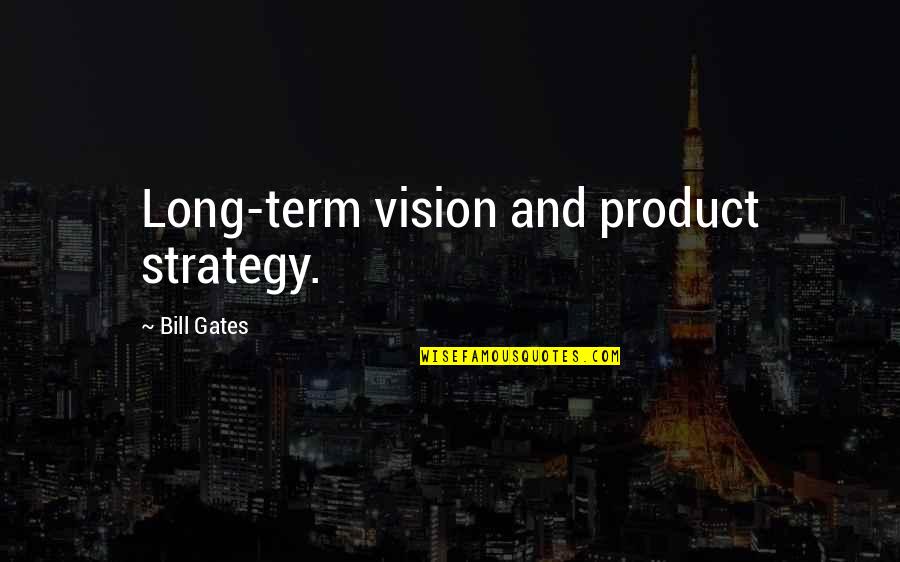 Bela Karolyi Inspirational Quotes By Bill Gates: Long-term vision and product strategy.