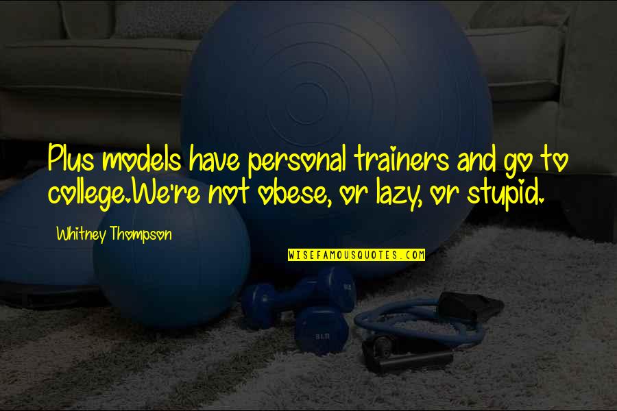 Bela Karolyi Inspirational Quotes By Whitney Thompson: Plus models have personal trainers and go to