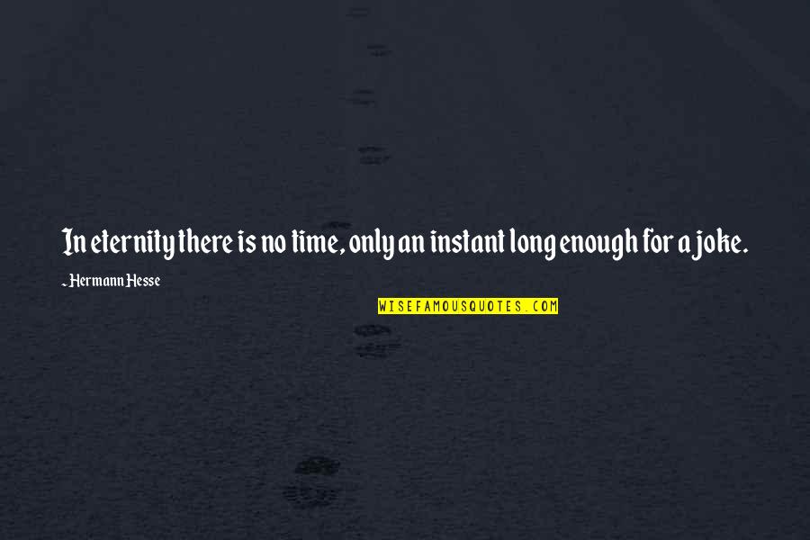 Bela Maldade Quotes By Hermann Hesse: In eternity there is no time, only an