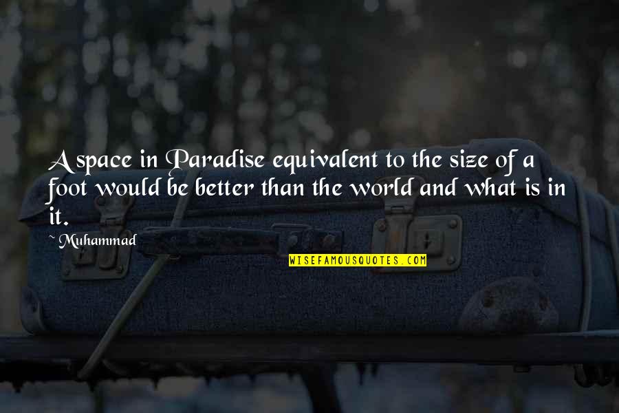 Bela Maldade Quotes By Muhammad: A space in Paradise equivalent to the size