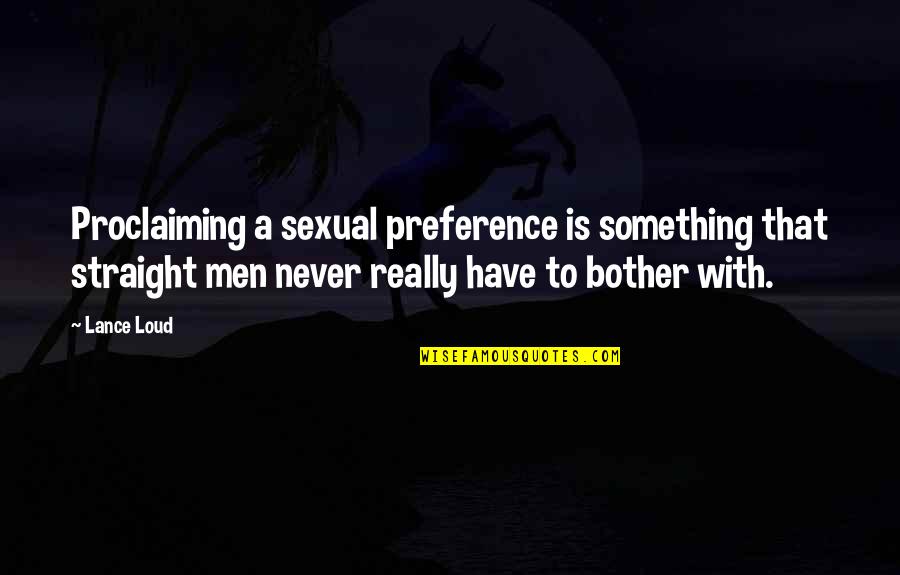 Bela Negara Quotes By Lance Loud: Proclaiming a sexual preference is something that straight