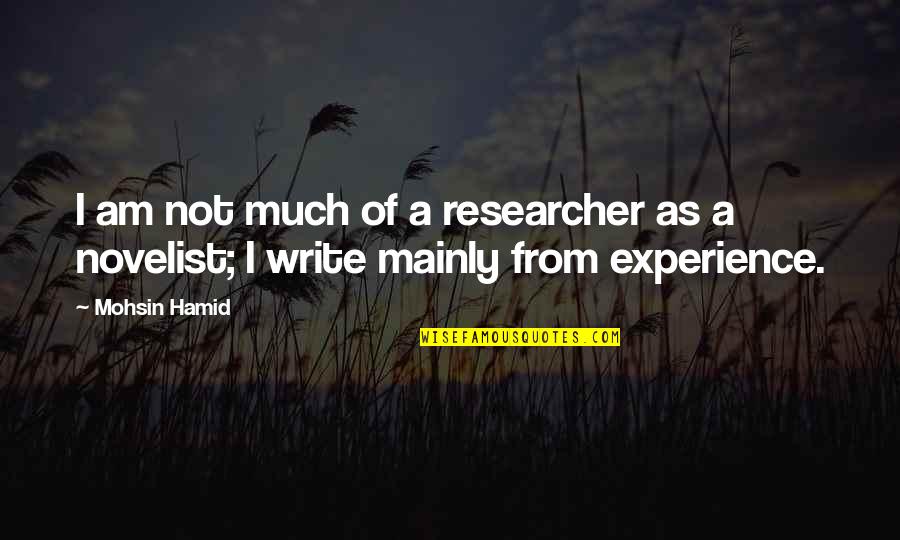 Bela Negara Quotes By Mohsin Hamid: I am not much of a researcher as
