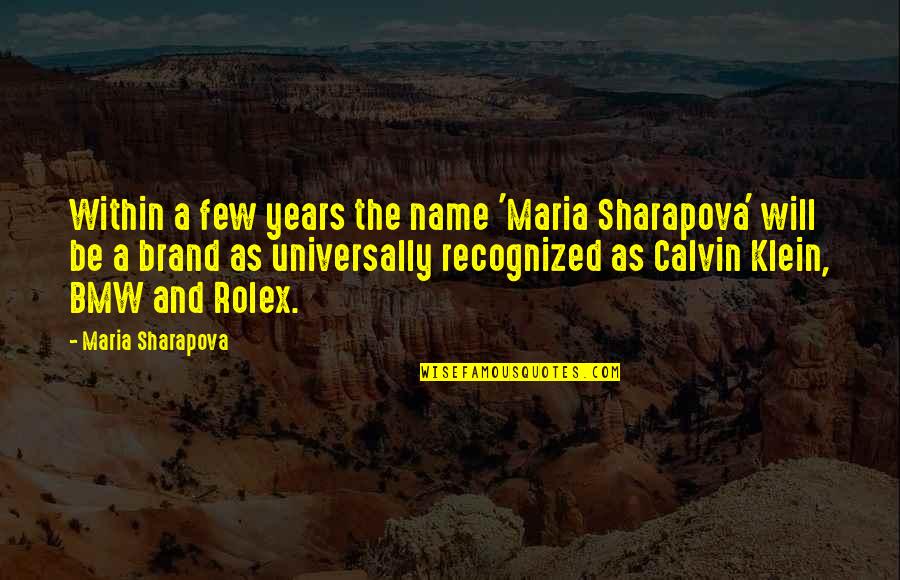 Bela Talbot Quotes By Maria Sharapova: Within a few years the name 'Maria Sharapova'