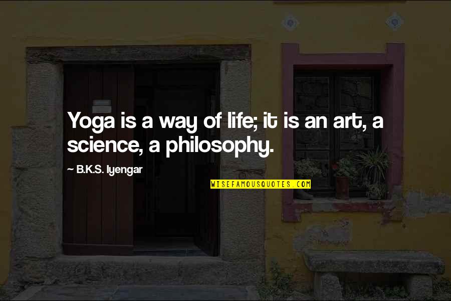 Belabor Quotes By B.K.S. Iyengar: Yoga is a way of life; it is