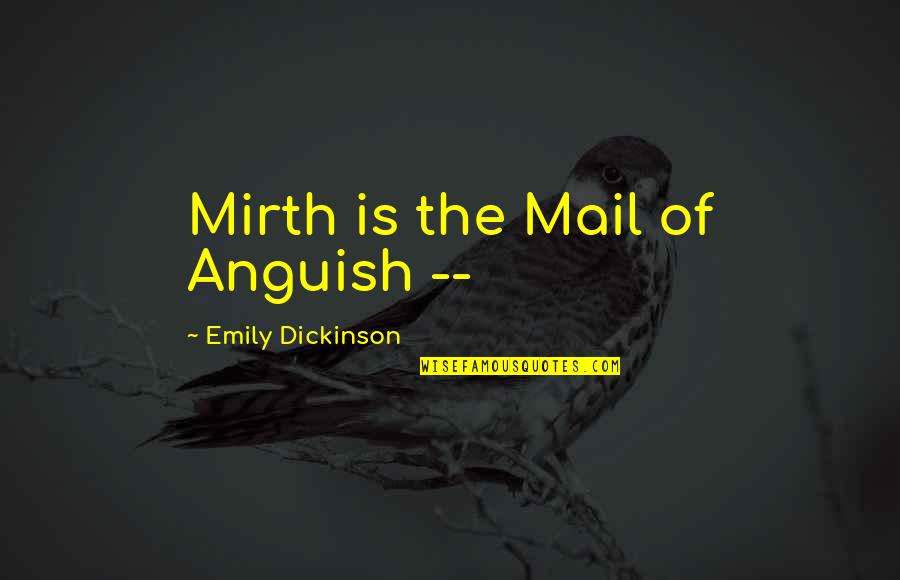 Belabor Quotes By Emily Dickinson: Mirth is the Mail of Anguish --