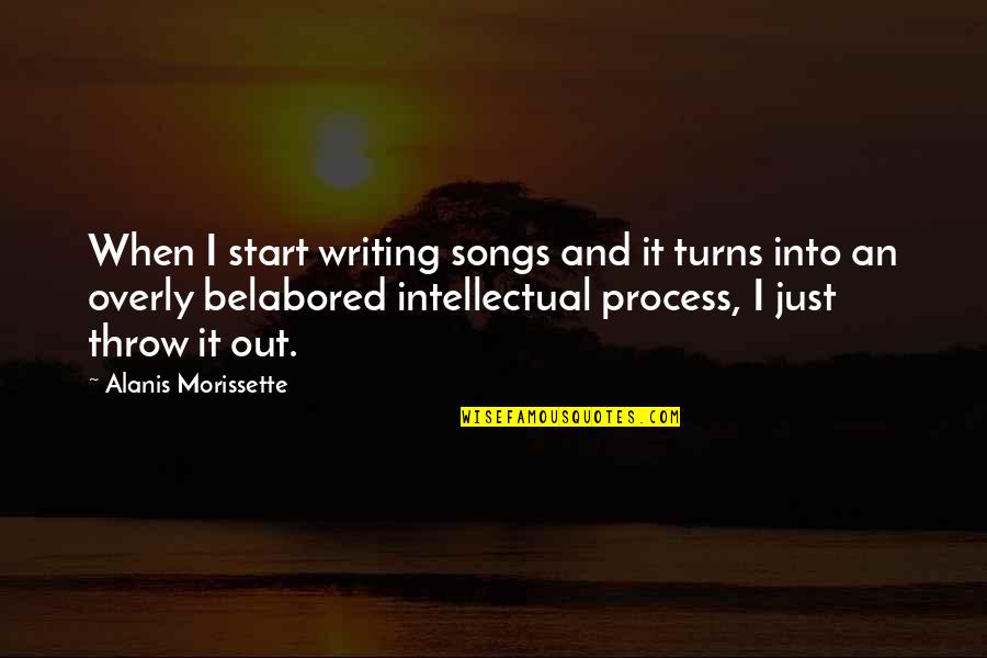 Belabored Quotes By Alanis Morissette: When I start writing songs and it turns
