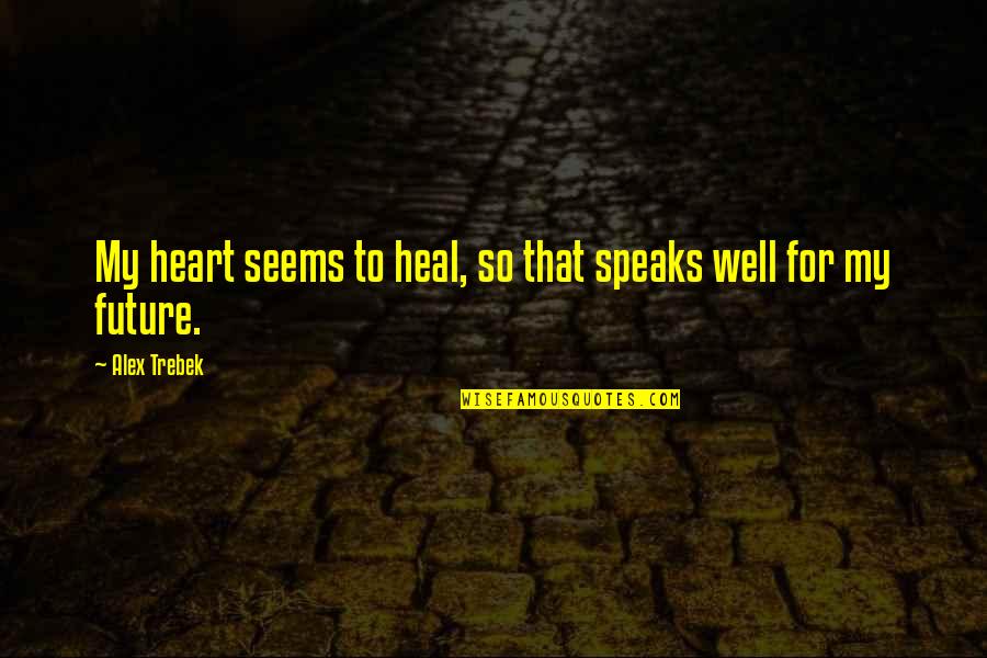 Belachelijke Achtergrond Quotes By Alex Trebek: My heart seems to heal, so that speaks