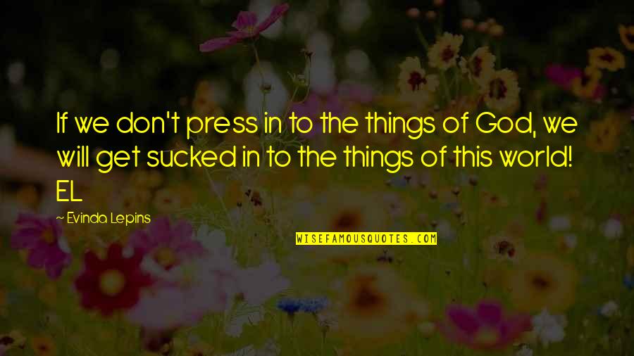Belachelijke Achtergrond Quotes By Evinda Lepins: If we don't press in to the things