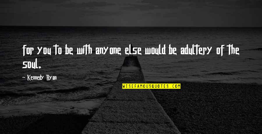Belachelijke Achtergrond Quotes By Kennedy Ryan: for you to be with anyone else would