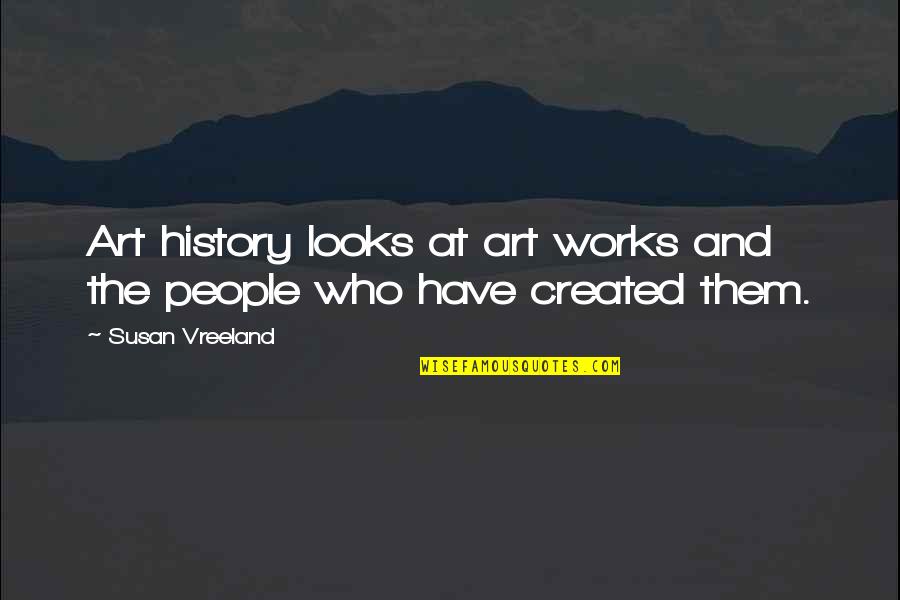Beladona Apoteka Quotes By Susan Vreeland: Art history looks at art works and the Beladona Apoteka Quotes By Susan Vreeland: Art history looks at art works and the
