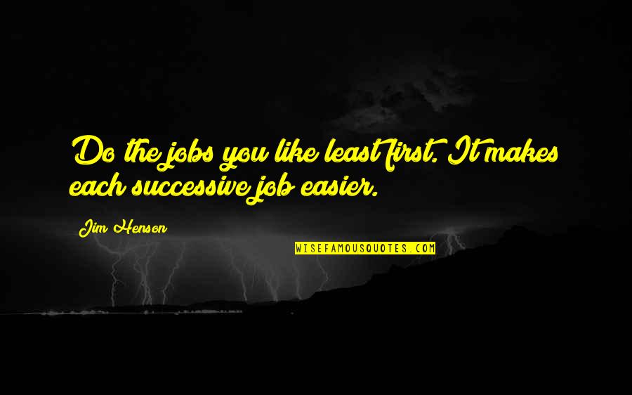 Beladona Laser Quotes By Jim Henson: Do the jobs you like least first. It