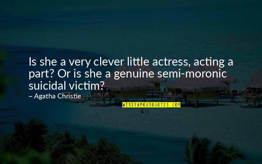 Beladron Quotes By Agatha Christie: Is she a very clever little actress, acting Beladron Quotes By Agatha Christie: Is she a very clever little actress, acting