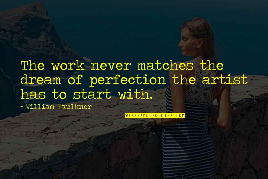Belah Doeren Quotes By William Faulkner: The work never matches the dream of perfection Belah Doeren Quotes By William Faulkner: The work never matches the dream of perfection
