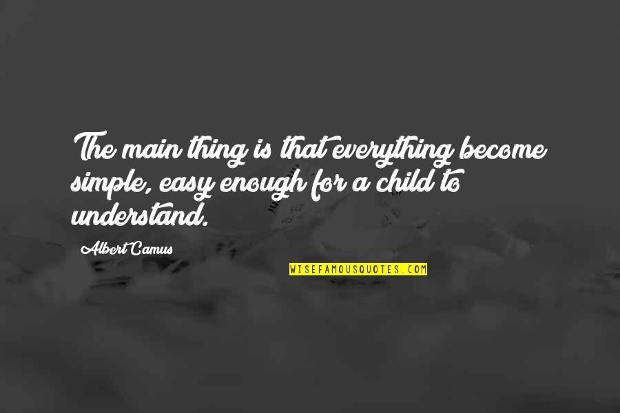 Belajar Dari Pengalaman Quotes By Albert Camus: The main thing is that everything become simple, Belajar Dari Pengalaman Quotes By Albert Camus: The main thing is that everything become simple,