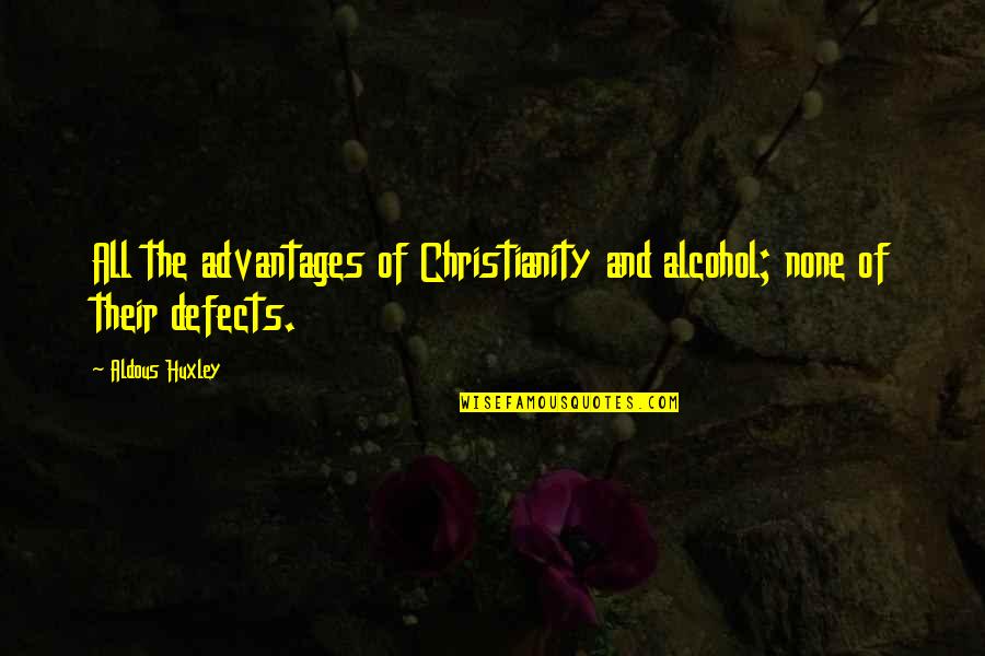 Belajar Quotes By Aldous Huxley: All the advantages of Christianity and alcohol; none