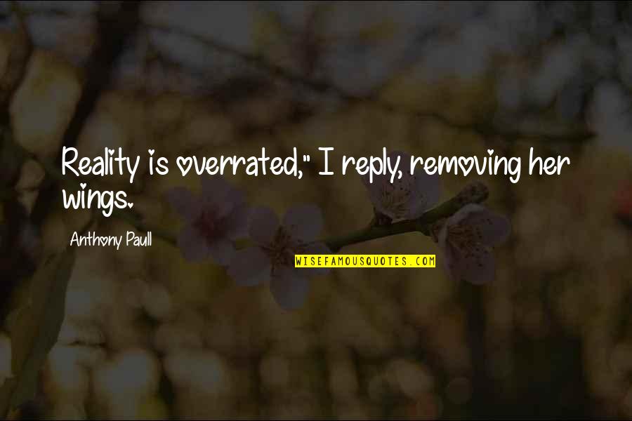 Belakang Bumper Quotes By Anthony Paull: Reality is overrated," I reply, removing her wings.