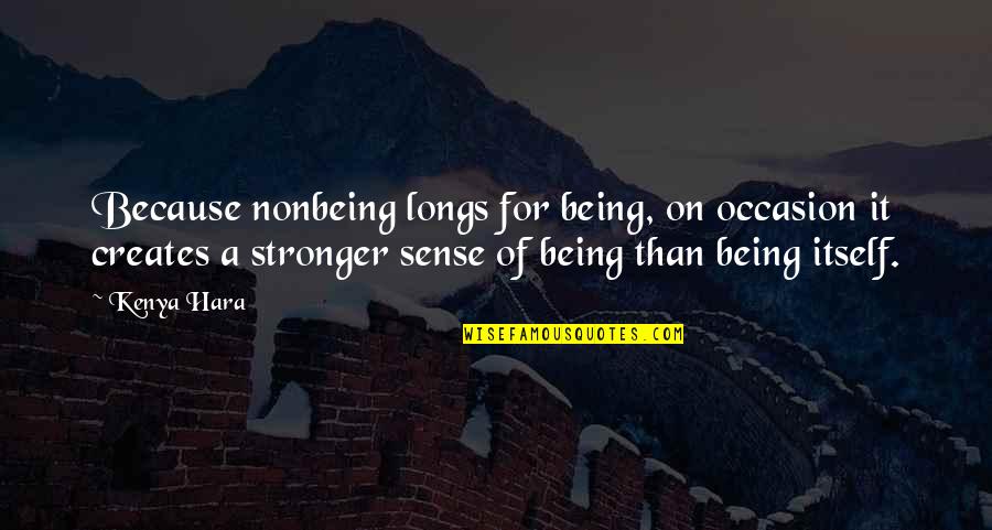 Belakang Kong Quotes By Kenya Hara: Because nonbeing longs for being, on occasion it Belakang Kong Quotes By Kenya Hara: Because nonbeing longs for being, on occasion it