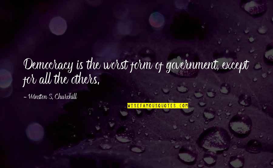 Belakang Kong Quotes By Winston S. Churchill: Democracy is the worst form of government, except Belakang Kong Quotes By Winston S. Churchill: Democracy is the worst form of government, except