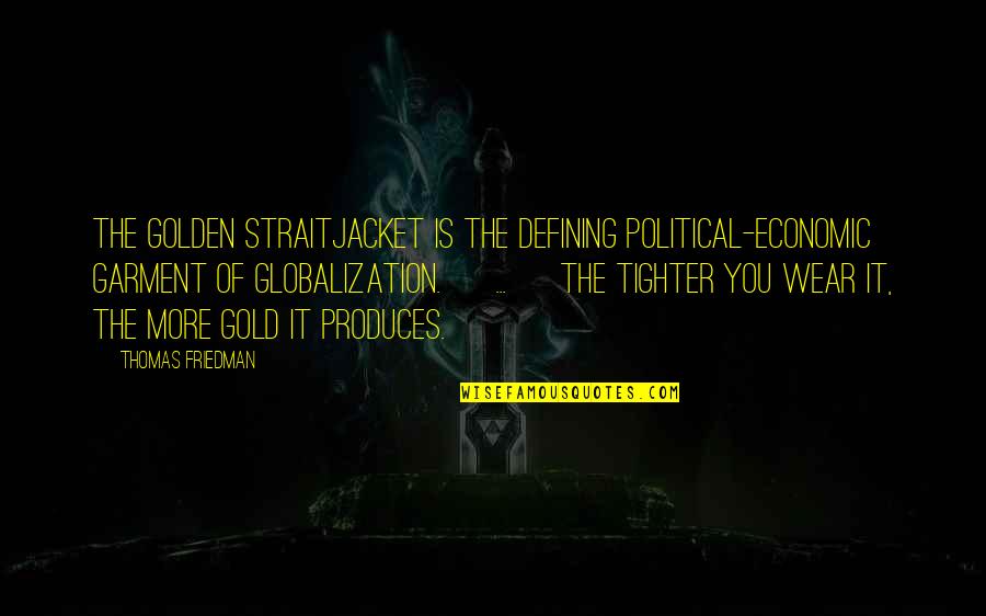 Belangrijk Synoniem Quotes By Thomas Friedman: The Golden Straitjacket is the defining political-economic garment