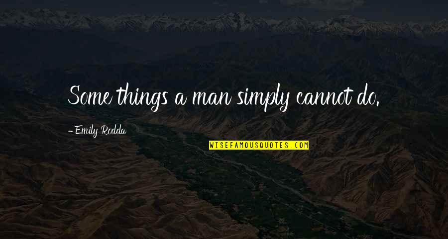Belangstelling Wekken Quotes By Emily Rodda: Some things a man simply cannot do. Belangstelling Wekken Quotes By Emily Rodda: Some things a man simply cannot do.