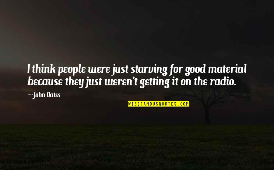 Belano Quotes By John Oates: I think people were just starving for good Belano Quotes By John Oates: I think people were just starving for good